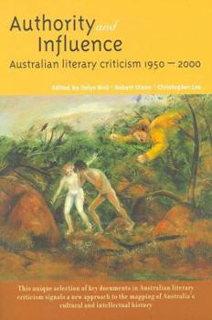 Paperback Authority and Influence: Australian Literary Criticism 1950-2000 Book