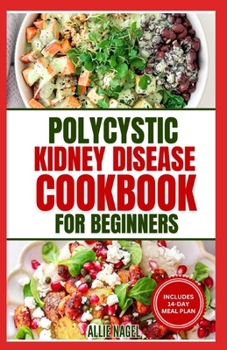 Paperback Polycystic Kidney Disease Cookbook for Beginners: Quick, Simple Delicious Low Sodium Low Potassium Diet Recipes and Meal Plan for PKD & CKD Stage 3 Book