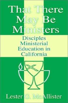 Paperback That There May Be Ministers: Disciples Ministerial Education in California Book