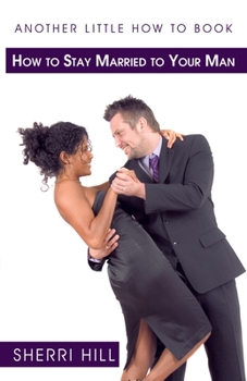 Paperback Another Little How to Book: How to Stay Married to Your Man Book