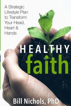 Paperback Healthy Faith: A Strategic Lifestyle Plan to Transform Your Head, Heart and Hands Book