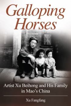 Paperback Galloping Horses: Artist Xu Beihong and His Family in Mao's China Book