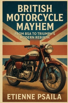 Paperback British Motorcycle Mayhem: From BSA to Triumph's Modern Rebirth Book
