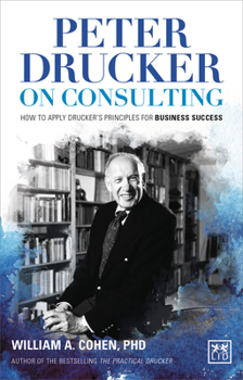 Hardcover Peter Drucker on Consulting: How to Apply Drucker's Principles for Business Success Book