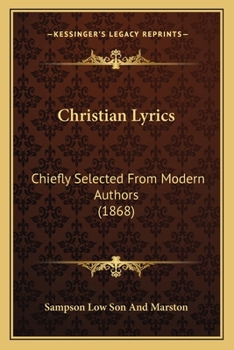 Paperback Christian Lyrics: Chiefly Selected From Modern Authors (1868) Book