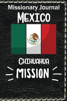 Paperback Missionary Journal Mexico Chihuahua Mission: Mormon missionary journal to remember their LDS mission experiences while serving in the Chihuahua Mexico Book