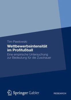 Paperback Wettbewerbsintensität Im Profifußball: Eine Empirische Untersuchung Zur Bedeutung Für Die Zuschauer [German] Book