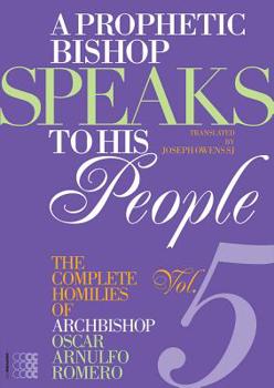 Paperback A Prophetic Bishop Speaks to His People (Vol. 5): Volume 5 - Complete Homilies of Oscar Romero Book