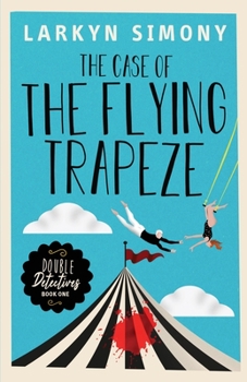 Paperback The Case of the Flying Trapeze: Double Detectives Book One Book