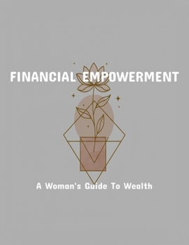 Paperback Financial Empowerment: A Woman'S Guide To Wealth Book