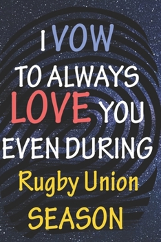 I VOW TO ALWAYS LOVE YOU EVEN DURING Rugby Union SEASON: / Perfect As A valentine's Day Gift Or Love Gift For Boyfriend-Girlfriend-Wife-Husband-Fiance-Long Relationship Quiz