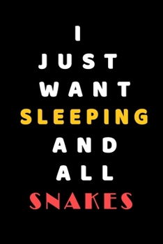 I JUST WANT Sleeping AND ALL Snakes: Composition Book: Cute PET | DOGS |CATS |HORSES| ALL PETS LOVERS NOTEBOOK & JOURNAL gratitude and love pets and animals notebook and journal