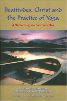 Paperback Beatitudes, Christ and the Practice of Yoga: A Sacred Log on Land and Sea Book