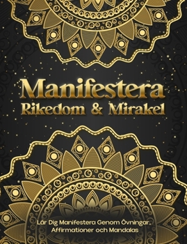 Paperback Manifestera Rikedom & Mirakel. Lär Dig Manifestera Genom Övningar, Affirmationer och Mandalas [Swedish] Book