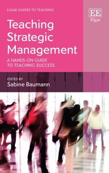 Paperback Teaching Strategic Management: A Hands-on Guide to Teaching Success (Elgar Guides to Teaching) Book