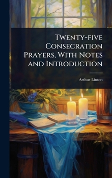 Hardcover Twenty-five Consecration Prayers, With Notes and Introduction Book