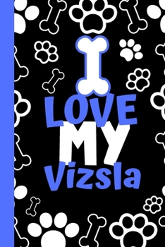 I Love My Vizsla: Cute Compact Dog Lover Gift - Small Lined Notebook (6" x 9")