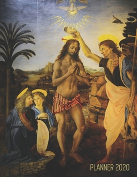 Leonardo da Vinci Weekly Planner 2020: The Baptism of Christ (Verrochio) Renaissance Painting | Artistic Agenda Daily Organizer: January – December ... Office, Work (Weekly Art Planners 2020)