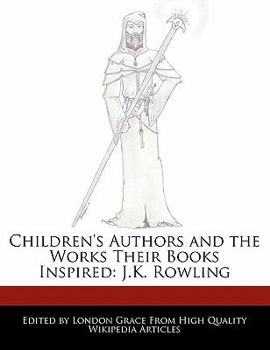 Children's Authors and the Works Their Books Inspired : J. K. Rowling