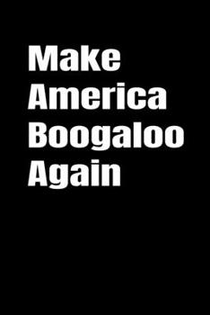 Make American Boogaloo Again: Journal / Notebook / Diary Gift - 6”x9” - 120 pages - White Lined Paper - Matte Cover