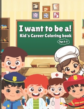 Paperback I want to be a! Kid's Career Coloring book Age 3-5 Book