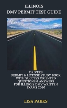 Paperback Illinois DMV Permit Test Guide: Drivers Permit & License Study Book With Success Oriented Questions & Answers for Illinois DMV written Exams 2020 Book