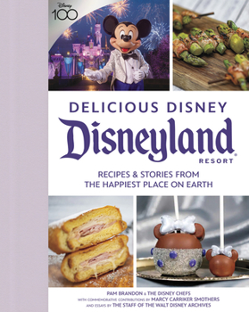 Hardcover Delicious Disney: Disneyland: Recipes & Stories from the Happiest Place on Earth Book