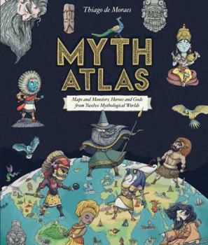 Hardcover Myth Atlas: Maps and Monsters, Heroes and Gods from Twelve Mythological Worlds Book