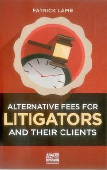 Paperback Alternative Fees for Litigators and Their Clients Book