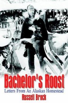 Paperback Bachelor's Roost: Letters From An Alaskan Homestead Book