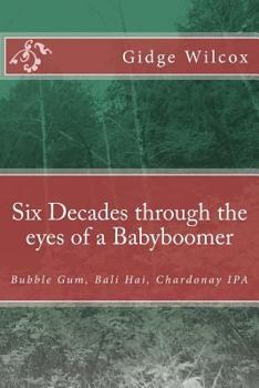Six Decades through the eyes of a Babyboomer: Bubble Gum, Bali Hai, Chardonay IPA