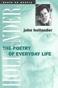 The Poetry of Everyday Life (Poets on Poetry) - Book  of the Poets on Poetry