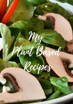 Paperback My Plant Based Recipes: The perfect greens mushrooms and peppers notebook to keep track of your favorite ingredients, recipes and meals. Book