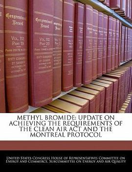 Paperback Methyl Bromide: Update on Achieving the Requirements of the Clean Air ACT and the Montreal Protocol Book
