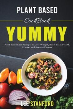 Plant Based Cookbook: Yummy Plant-Based Diet Receipes for a Happy Healthy Life