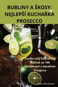 Paperback Bubliny a Skosy: Nejlepsí KuchaŘka Prosecco [Czech] Book