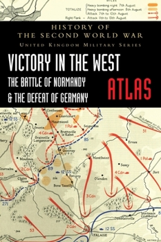 Hardcover Victory in the West Atlas: The Battle of Normandy & the Defeat of Germany Book