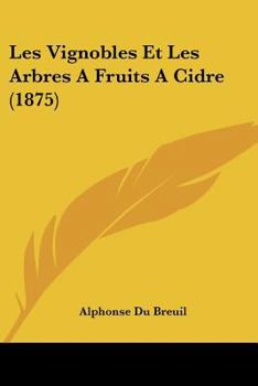 Paperback Les Vignobles Et Les Arbres A Fruits A Cidre (1875) [French] Book