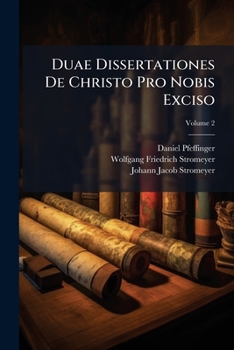 Paperback Duae Dissertationes De Christo Pro Nobis Exciso: Ex Danielis Ix. 26; Volume 2 Book