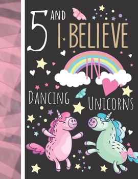 Paperback 5 And I Believe In Dancing Unicorns: Magical Unicorn Gift For Girls Age 5 Years Old - Art Sketchbook Sketchpad Activity Book For Kids To Draw And Sket Book