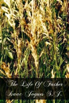 The Life Of Father Isaac Jogues S.J.