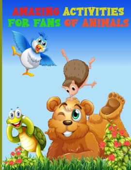 Paperback Amazing Activities for Fans of Animal: An Activity Book&#8213;Mazes, Word search, and Puzzles to Improve Your Skills Puzzles to Exercise Your Mind, Ch Book