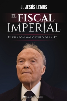 Paperback El Fiscal Imperial: El Eslabón Más Oscuro de la 4t [Spanish] Book