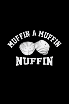 Muffin a Muffin Nuffin: 6x9 MUFFINS | lined | ruled paper | notebook | notes