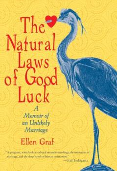 Hardcover The Natural Laws of Good Luck: A Memoir of an Unlikely Marriage Book