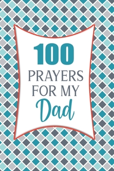 Paperback 100 Prayers For My Dad: Lined Daily Prayer Journal For You To Write In For 100 Days Book