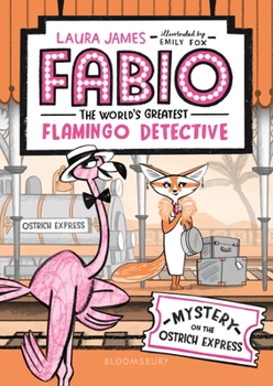 Fabio the World's Greatest Flamingo Detective: Mystery on the Ostrich Express - Book #2 of the Fabio, the World's Greatest Flamingo Detective
