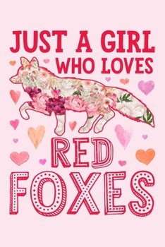 Just a Girl Who Loves Red Foxes: Fox Lined Notebook, Journal, Organizer, Diary, Composition Notebook, Gifts for Fox Lovers