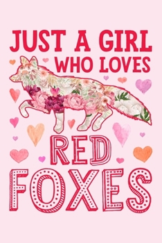 Paperback Just a Girl Who Loves Red Foxes: Fox Lined Notebook, Journal, Organizer, Diary, Composition Notebook, Gifts for Fox Lovers Book