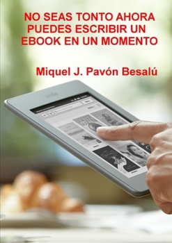 Paperback No seas tonto ahora puedes escribir un ebook en un momento [Spanish] Book